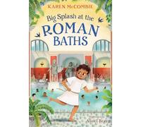 Big Splash at the Roman Baths: Step back in time for an exciting adventure in Roman Britain! (Dyslexia-friendly)