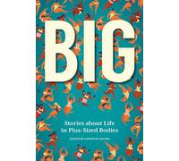 BIG: Stories about Life in Plus-Sized Bodies