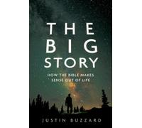 Big Story, The: How the Bible Makes Sense Out of Life