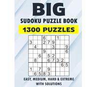 Big Sudoku Puzzle Book - 1300 Easy, Medium, Hard & Extreme Puzzles With Solutions: Relaxing Brain Training for Adults and Teens