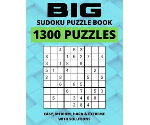 Big Sudoku Puzzle Book - 1300 Puzzles - Easy, Medium, Hard & Extreme With Solutions: Huge Sudoku Puzzle Book, Ultimate Sudoku Book for Adults Easy to Hard