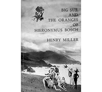 Big Sur and the Oranges of Hieronymus Bosch (2nd (second) Edition by Miller, Henry published by New Directions (1957)