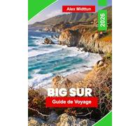 Big Sur Guide de voyage 2026: Découvrez des falaises côtières spectaculaires, des routes panoramiques, des forêts de séquoias, des aventures en plein ... pratiques pour votre voyage en Californie