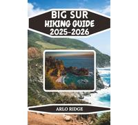 BIG SUR HIKING GUIDE 2025-2026: A Complete Traveler’s Companion to California’s Most Dramatic Coastline (Trek Beyond Borders Guides)