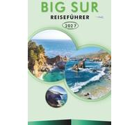 BIG SUR REISEFÜHRER 2026-2027: Strände, Wanderwege, McWay Falls, Bixby Creek Bridge, ein Tagesausflug nach Carmel-by-the-Sea und Küstenfahrten für Erstbesucher