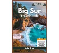 Big Sur Travel Guide 2025/2026: Scenic Drives, Hidden Beaches & Unforgettable Adventures Along California’s Rugged Coast