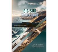 BIG SUR TRAVEL GUIDE 2026: Insider Tips, Scenic Drives, Hidden Trails, Coastal Adventures, and Immersive Experiences for Mindful Explorers