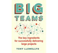 Big Teams: The key ingredients for successfully delivering large projects