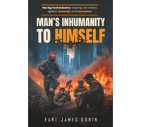 Big Tech Industry Ongoing War Crimes Against Humanity and Humanism: "Man's inhumanity to himself": War Crimes Against Humanity