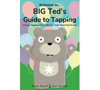 BIG Ted's Guide to Tapping: Positive EFT Emotional Freedom Techniques for Children: 1 (Big Ted's Guides)