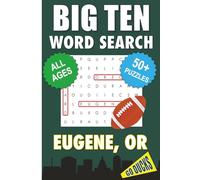 Big Ten Word Search - Eugene, OR. Edition: Word Searches With Easy-To-Read Print About All Things Eugene, the University of Oregon, Campus, Food, ... for Gifts, Vacations, Holidays, Students