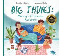 BIG THINGS: A Story for Older Siblings of C-Babies: Mommy's C-Section Recovery (The BIG THINGS Series)