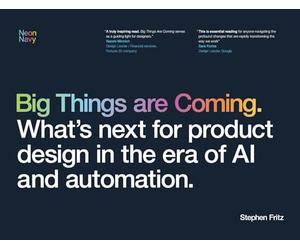 Big Things are Coming. What's next for product design in the era of AI and automation.