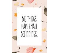 Big Things have small beginnings: An inspirational blank lined journal elegant design