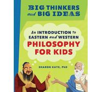 Big Thinkers and Big Ideas: An Introduction to Eastern and Western Philosophy for Kids