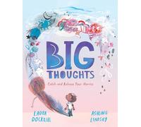 Big Thoughts: Catch and Release Your Worries: A reassuring picture book about managing emotions, feelings and worries, with hints and tips for ... about mental health. For ages 4, 5, 6, 7