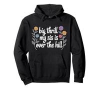 Big Thrill My Sis Is Over The Hill Birthday Humor Roast - Pullover Hoodie