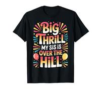 Big Thrill My Sis is Over The Hill Birthday Humor Roast - T-Shirt