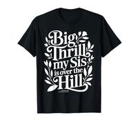 Big Thrill My Sis is Over The Hill Birthday Humor Roast |- T-Shirt