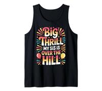 Big Thrill My Sis is Over The Hill Birthday Humor Roast - Tank Top