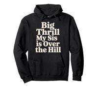 Big Thrill My Sis Is Over The Hill - Pullover Hoodie