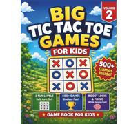 Big Tic Tac Toe Games for Kids: Volume 2: 500+ Fun Tic Tac Toe Games with 3x3, 4x4, and 5x5 Boards for Kids Ages 6-8