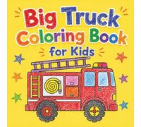 Big Truck Coloring Book for Kids: 30 Big, Bold & Easy-to-Color Truck Pages Featuring Fire Trucks, Dump Trucks, Monster Trucks, Construction Trucks, and More