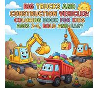 Big Trucks and Construction Vehicles: Coloring Book for Kids Ages 2-6, Bold and Easy: 30 Fun Excavator, Dump Truck, and Crane Designs with Thick Outlines for Toddlers and Preschoolers