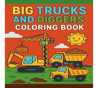 Big Trucks and Diggers Coloring Book: A Fun Construction Vehicle Activity Book for Toddlers Ages 2-5