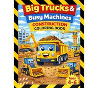 Big Trucks & Busy Machines Construction Coloring Book: Big Trucks & Busy Machines Construction Coloring Book for Boys Ages 4-6: Large Print 8x10 ... Bulldozers & Fun Construction Vehicles