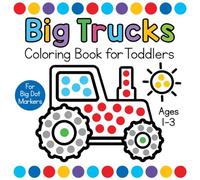 Big Trucks Coloring Book for Toddlers Ages 1-3: For Big Dot Markers