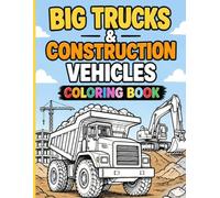 BIG TRUCKS & CONSTRUCTION VEHICLES COLORING BOOK: A Fun Coloring Book with Excavators, Dump Trucks, Cranes, Bulldozers & More