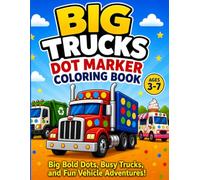 Big Trucks Dot Marker Coloring Book Ages 3-7: Big Bold Dots, Busy Trucks, and Fun Vehicle Adventures! (Dot Marker Learning Fun)