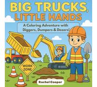 Big Trucks, Little Hands: A Coloring Adventure with Diggers, Dumpers & Dozers!