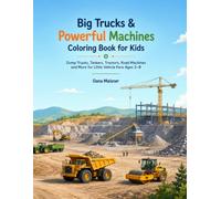Big Trucks & Powerful Machines Coloring Book for Kids: Dump Trucks, Tankers, Tractors, Road Machines and More for Little Vehicle Fans Ages 3-8
