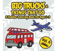 Big Trucks & Things That Go: Toddler Coloring Book For Ages 1-3 (My First Toddler Coloring Adventures)