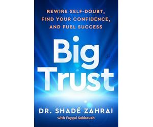 Big Trust: Rewire Self-Doubt, Find Your Confidence, and Fuel Success