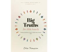 Big Truths for Little Hearts: 35 Five-Minute Devotions to Grow Your Child's Heart Toward God - Bible Lessons, Everyday Stories, Memory Verses & Prayers for Ages 4-8