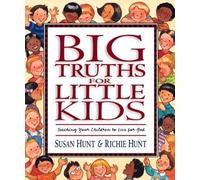 Big Truths for Little Kids : Teaching Your Children to Live for God