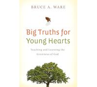 Big Truths for Young Hearts: Teaching and Learning the Greatness of God