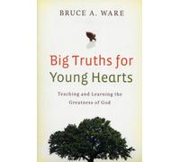 Big Truths for Young Hearts : Teaching and Learning the Greatness of God