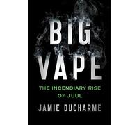 Big Vape: The Incendiary Rise of Juul: AS SEEN ON NETFLIX