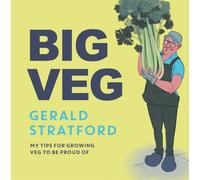 Big Veg : Learn how to grow-your-own with 'The Vegetable King'