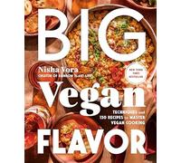 Big Vegan Flavor: Techniques and 150 Recipes to Master Vegan Cooking. Vora