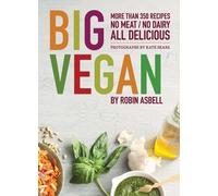 Big Vegan: More than 350 Recipes No Meat/No Dairy All Delicious
