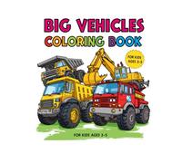 Big Vehicles Coloring Book for Kids Ages 3-5 (Vol. 2): Fun and Easy Trucks, Construction Machines, and Transport Vehicles for Toddlers (Little Explorers Coloring Series)