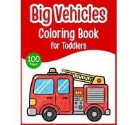 Big Vehicles Coloring Book for Toddlers: 100 Easy Cars, Trucks and Construction Vehicle Coloring Pages with Thick Bold Lines - Simple Preschool ... and Girls Ages 1-4 (Toddler Coloring Series)