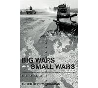 Big Wars and Small Wars: The British Army and the Lessons of War in the 20th Century (Military History and Policy)
