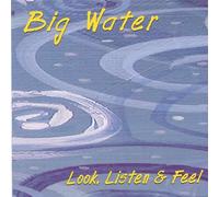 Big Water - Look Listen & Feel