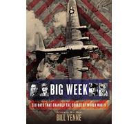 Big Week: Six Days That Changed the Course of World War II